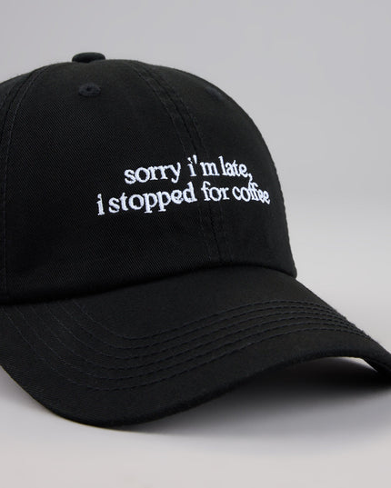 Sorry I'm Late, I Stopped For Coffee Baseball Cap